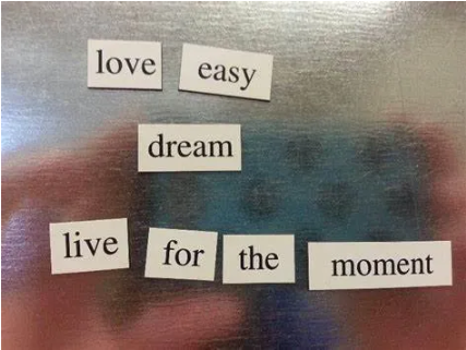 magnetic poetry words "love" "easy" "dream" "live for the moment"